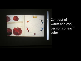 • Contrast of
warm and cool
versions of each
color

 