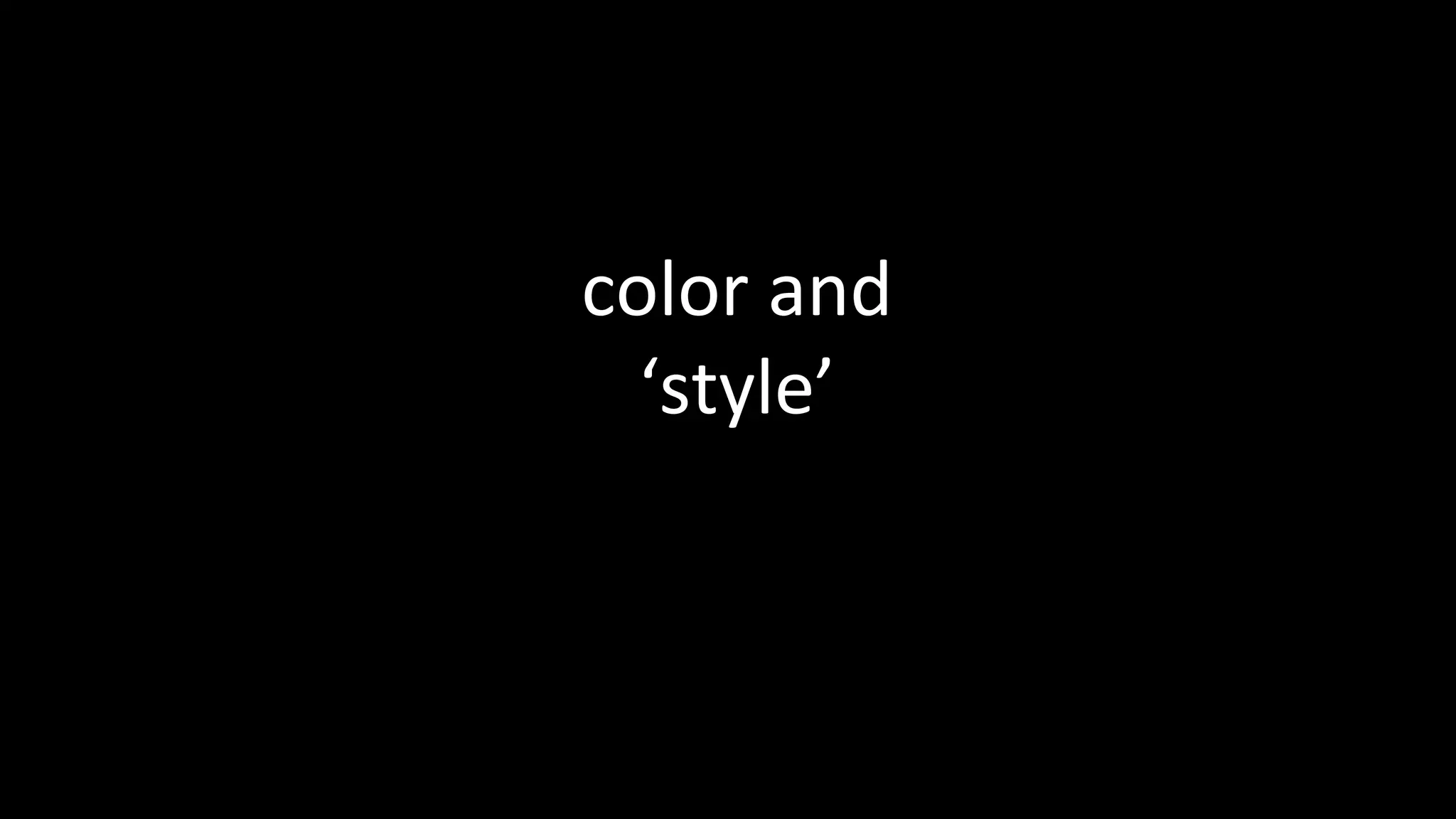 color and
‘style’
 
