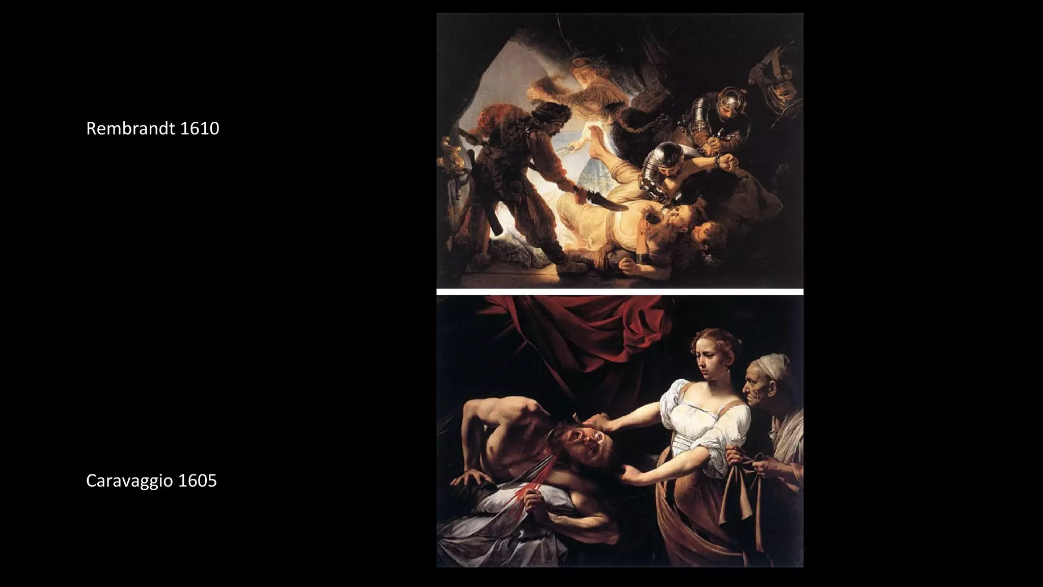 Rembrandt 1610
Caravaggio 1605
 