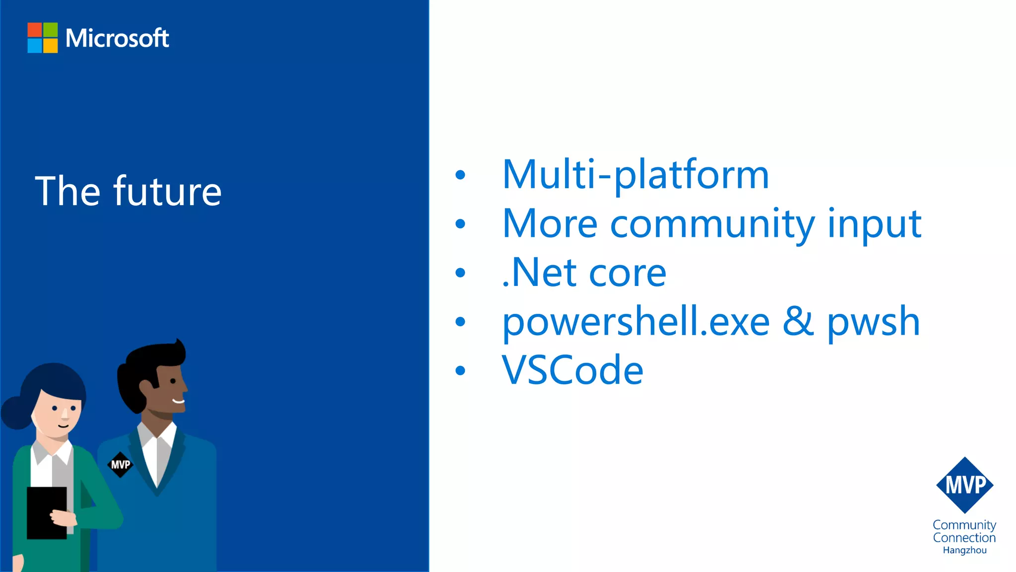 The future • Multi-platform
• More community input
• .Net core
• powershell.exe & pwsh
• VSCode
 