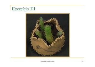 Exercício III




                Formador: Cláudio Pedras   29
 