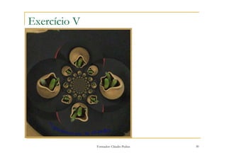 Exercício V




              Formador: Cláudio Pedras   30
 