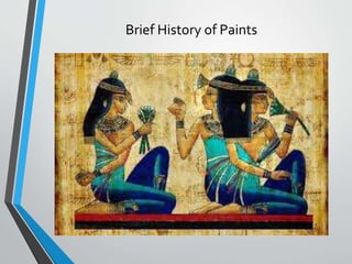 Brief History of Paints
 