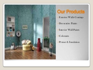 Our Products
Exterior

Walls Coatings

Decorative
Interior

Paints

Wall Paints

Colorants
Primer

& Insulation

 
