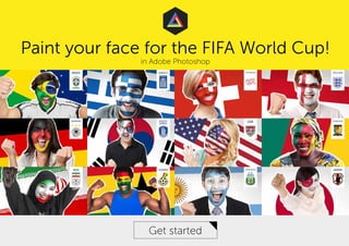 Get started
Paint your face for the FIFA World Cup!
in Adobe Photoshop
 