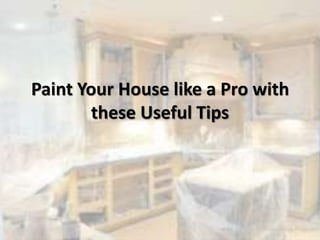 Paint Your House like a Pro with
these Useful Tips
 