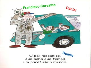 Francis co Carvalho     Dan
                           ie   l




                      Dua
                          rte
 