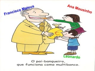 Ana
                  teus        Mou
           c o Ma                sinh
Fra ncis                             o




                         Leonardo
 