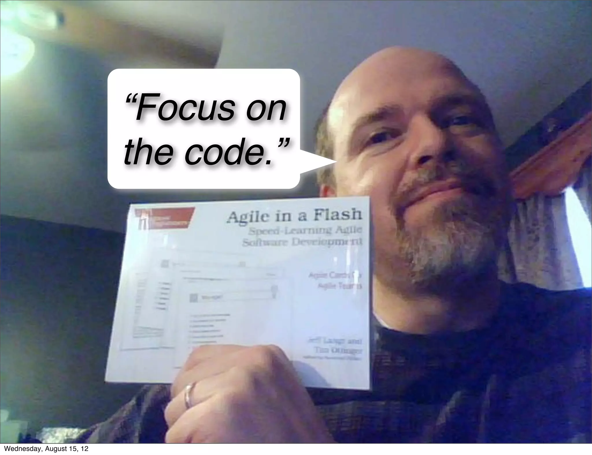 The key to
                             good pairing.
                           “Focus on
                           the code.”




Wednesday, August 15, 12
 