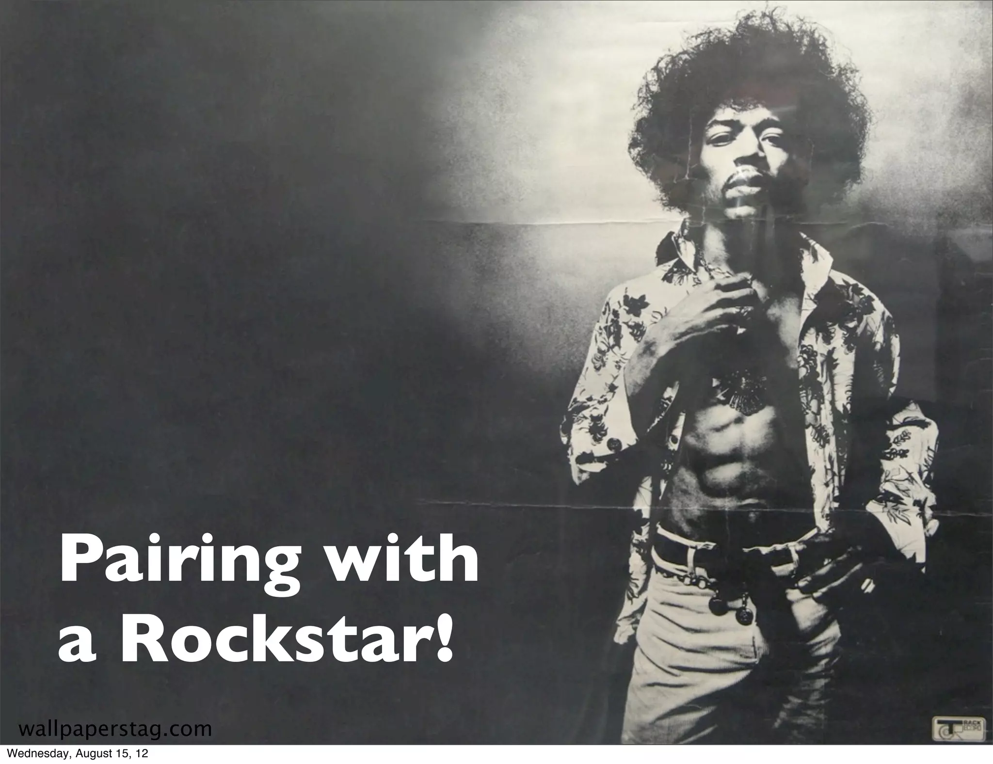 Pairing with
        a Rockstar!
 wallpaperstag.com
Wednesday, August 15, 12
 
