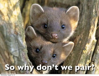 So why don’t we pair?
scenicreﬂections.com
Wednesday, August 15, 12
 