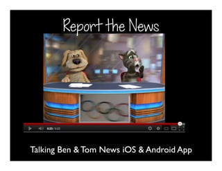 Talking Ben & Tom News iOS & Android App
Report the News
 