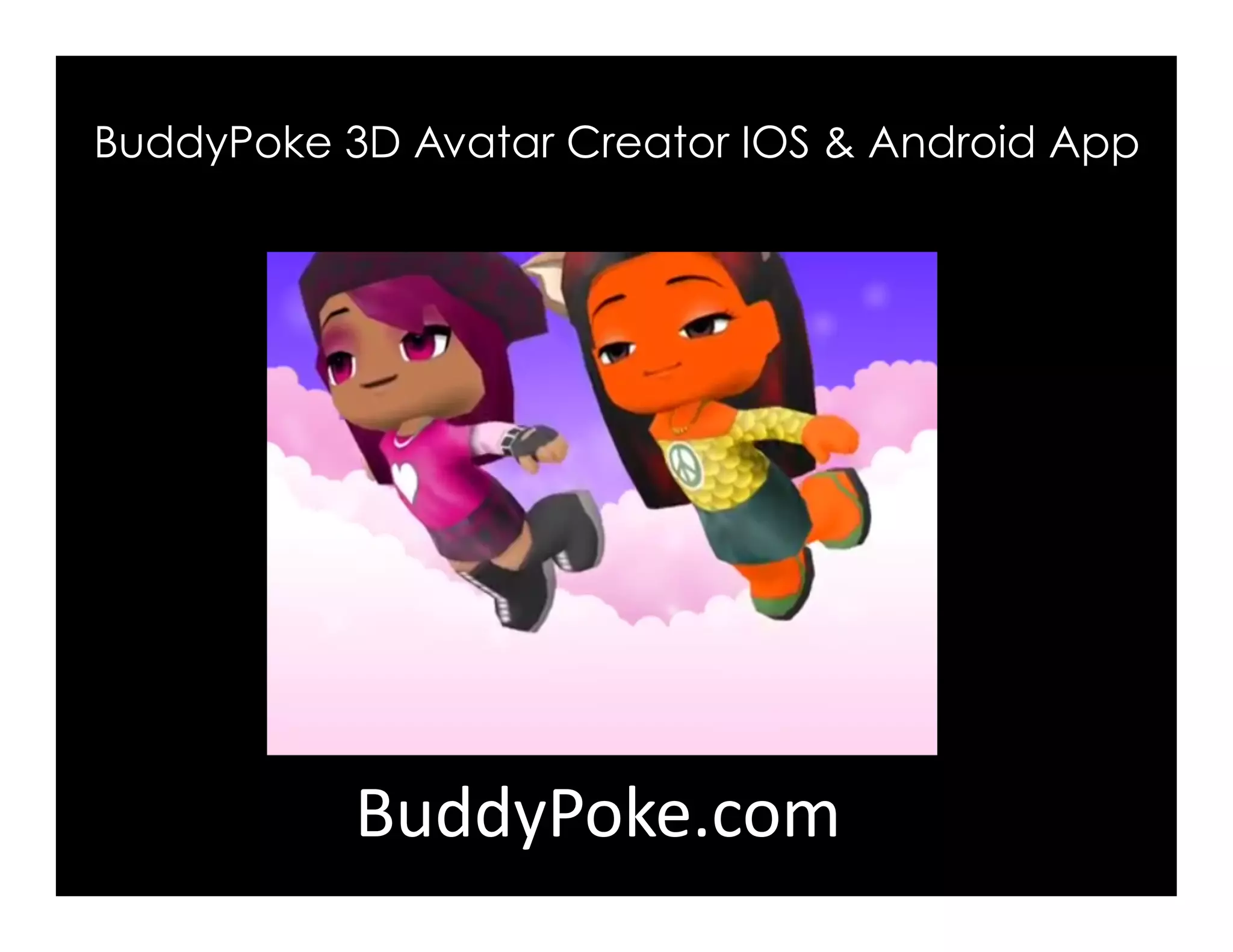 BuddyPoke 3D Avatar Creator IOS & Android App
BuddyPoke.com
 