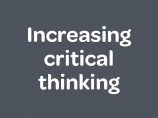 Increasing
  critical
 thinking
 