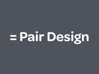 = Pair Design
 