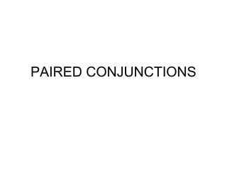 PAIRED CONJUNCTIONS
 