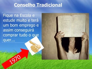 Conselho Tradicional 1970 Fique na Escola e estude muito e terá um bom emprego e assim conseguirá comprar tudo o que quer... 