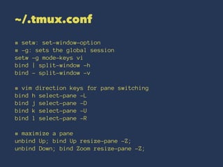 carve up your
terminal
into panes
 