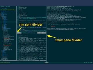 carve up your
vim
into splits
 