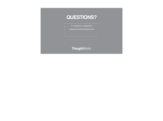 For questions or suggestions:
ronigreenwood@thoughtworks.com
QUESTIONS?
 