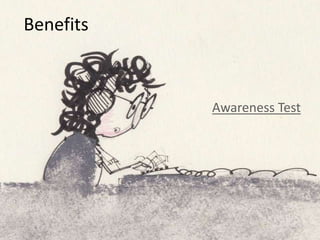 Benefits
Awareness Test
 