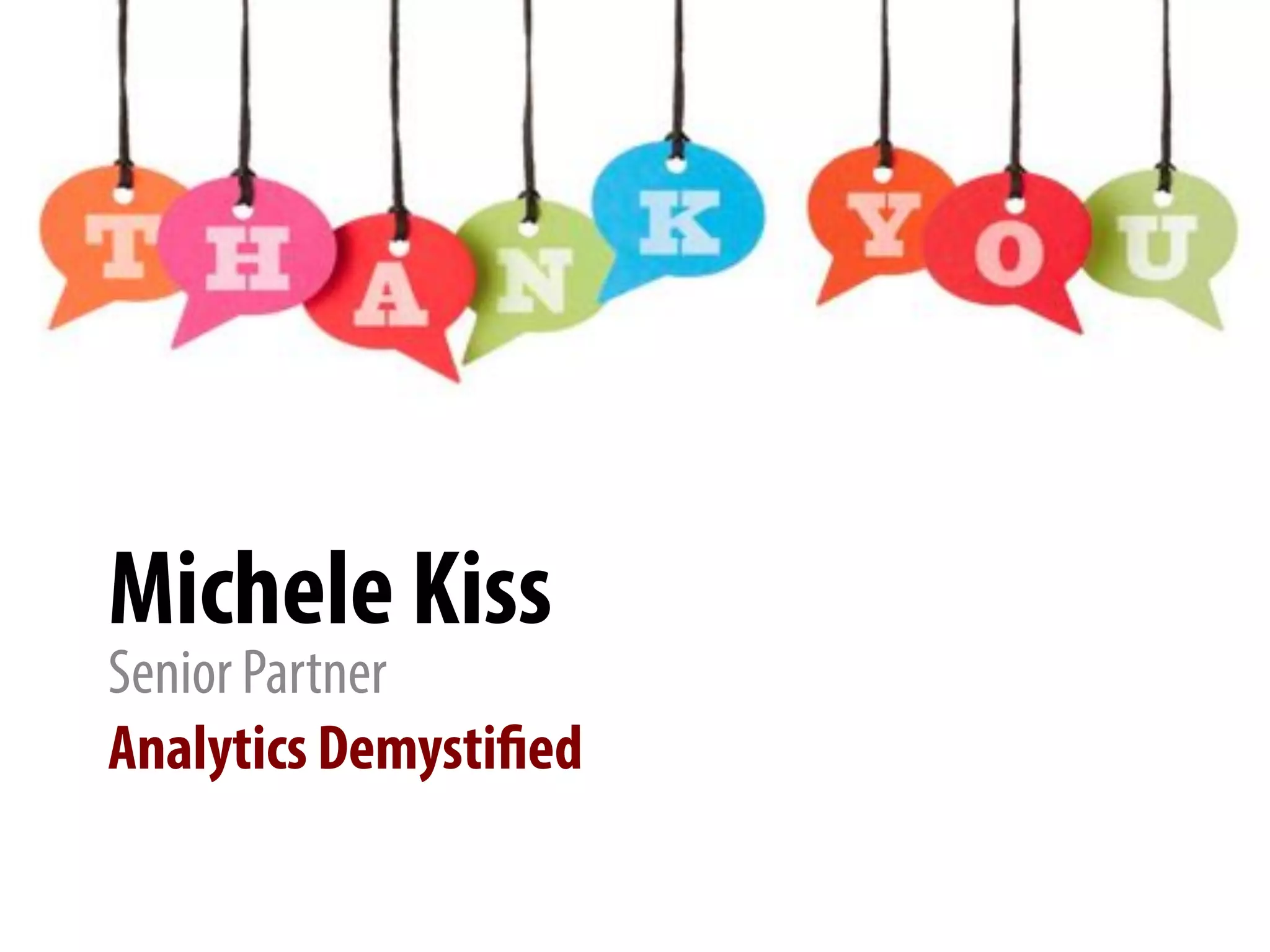 Michele Kiss
Senior Partner
Analytics Demystified
 