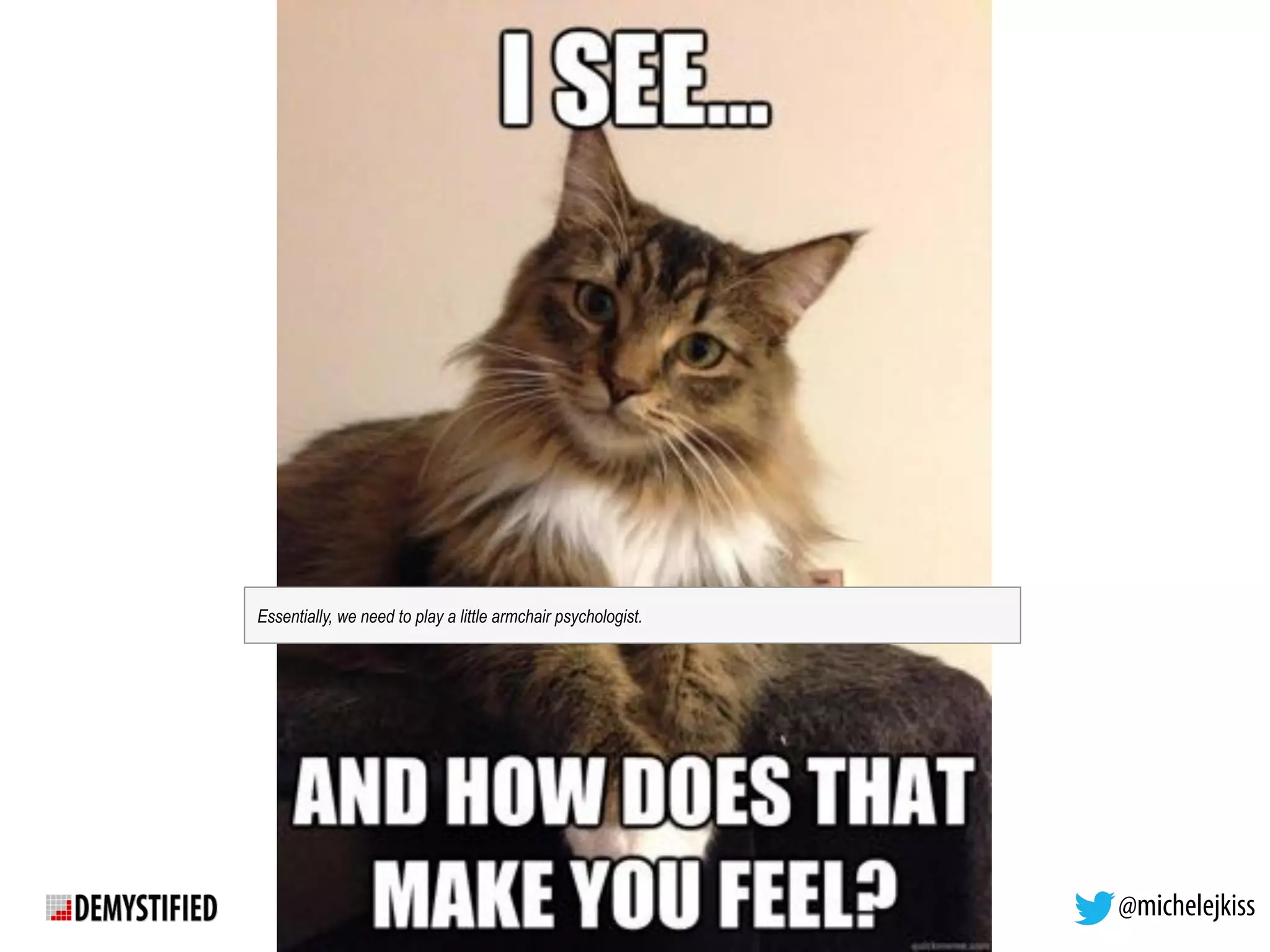 @michelejkiss
Essentially, we need to play a little armchair psychologist.
 