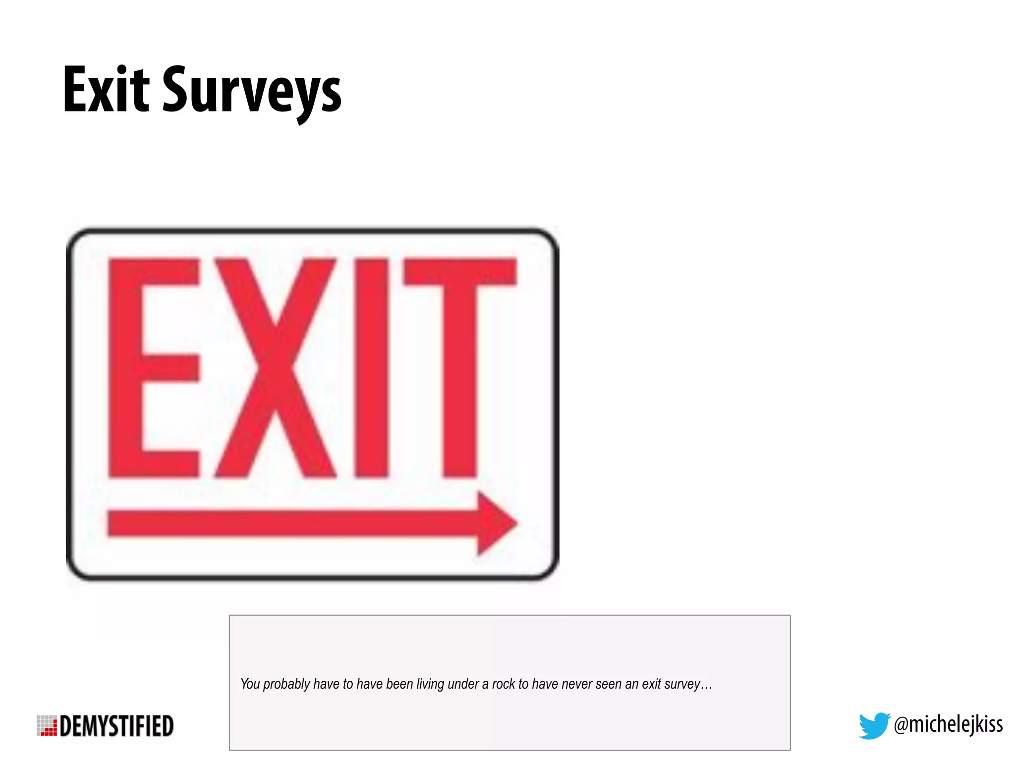 @michelejkiss
Exit Surveys
You probably have to have been living under a rock to have never seen an exit survey…
 