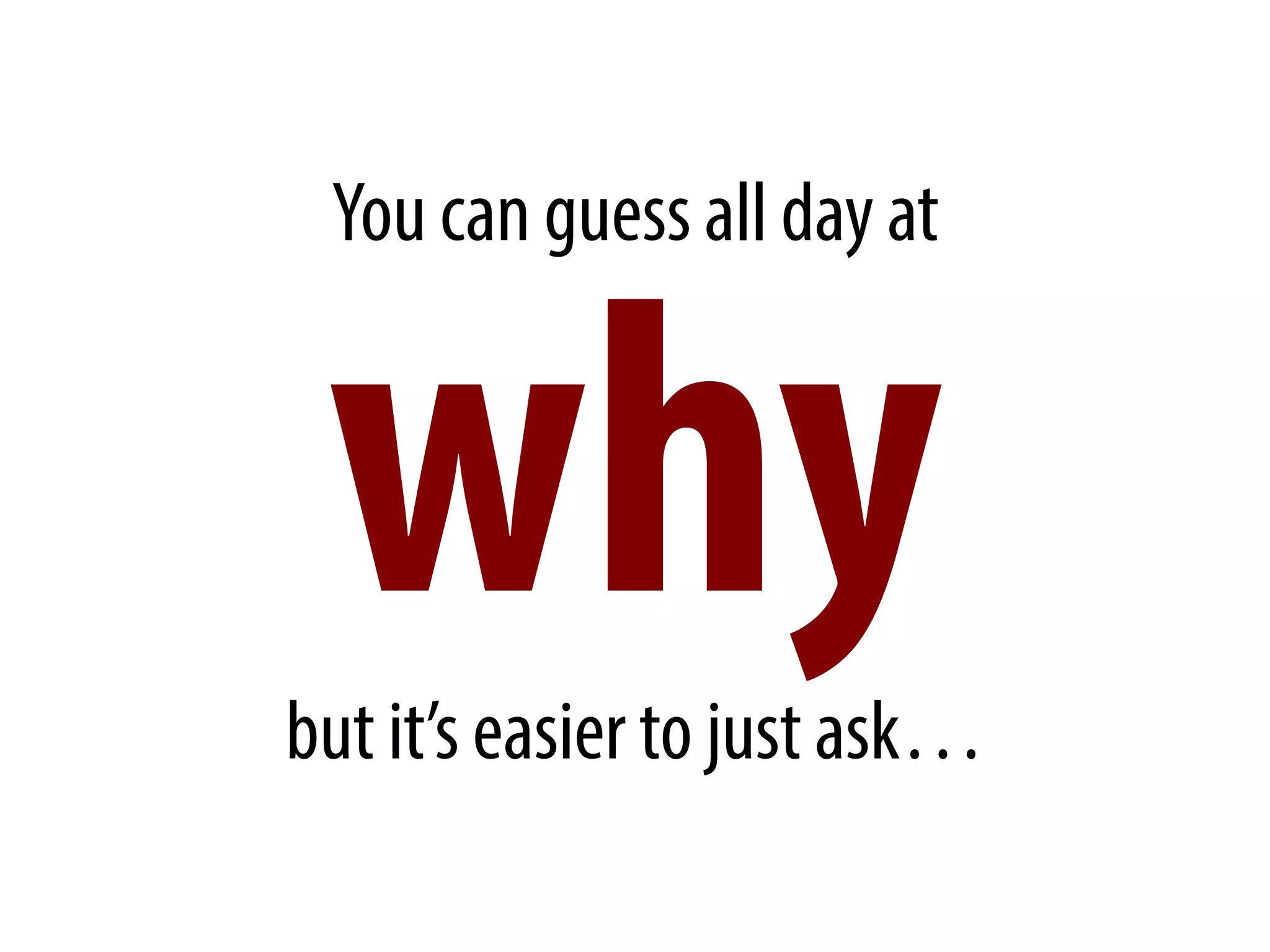 You can guess all day at
whybut it’s easier to just ask…
 