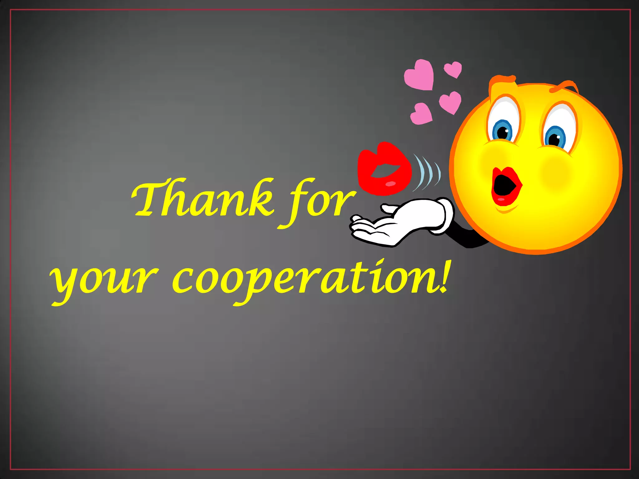 Thank for
your cooperation!
 