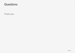 Questions 
Thank you. 
20/20 
