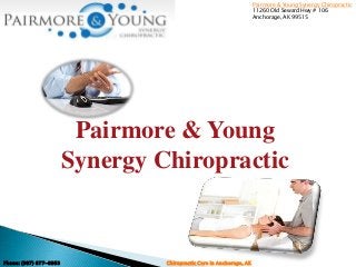 Pairmore & Young
Synergy Chiropractic
Pairmore & Young Synergy Chiropractic
11260 Old Seward Hwy # 106
Anchorage, AK 99515
Phone: (907) 677-6953 Chiropractic Care in Anchorage, AK
 