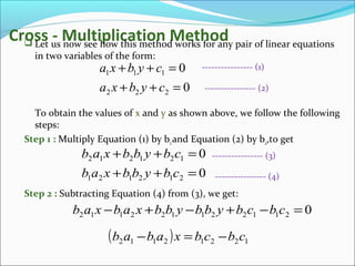Cross - Multiplication Method Let us now see how this method works for any pair of linear equations
in two variables of t...