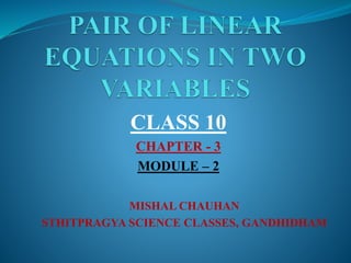 MISHAL CHAUHAN
STHITPRAGYA SCIENCE CLASSES, GANDHIDHAM
CLASS 10
CHAPTER - 3
MODULE – 2
 