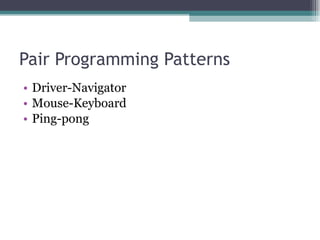 Pair Programming Patterns Driver-Navigator Mouse-Keyboard Ping-pong 