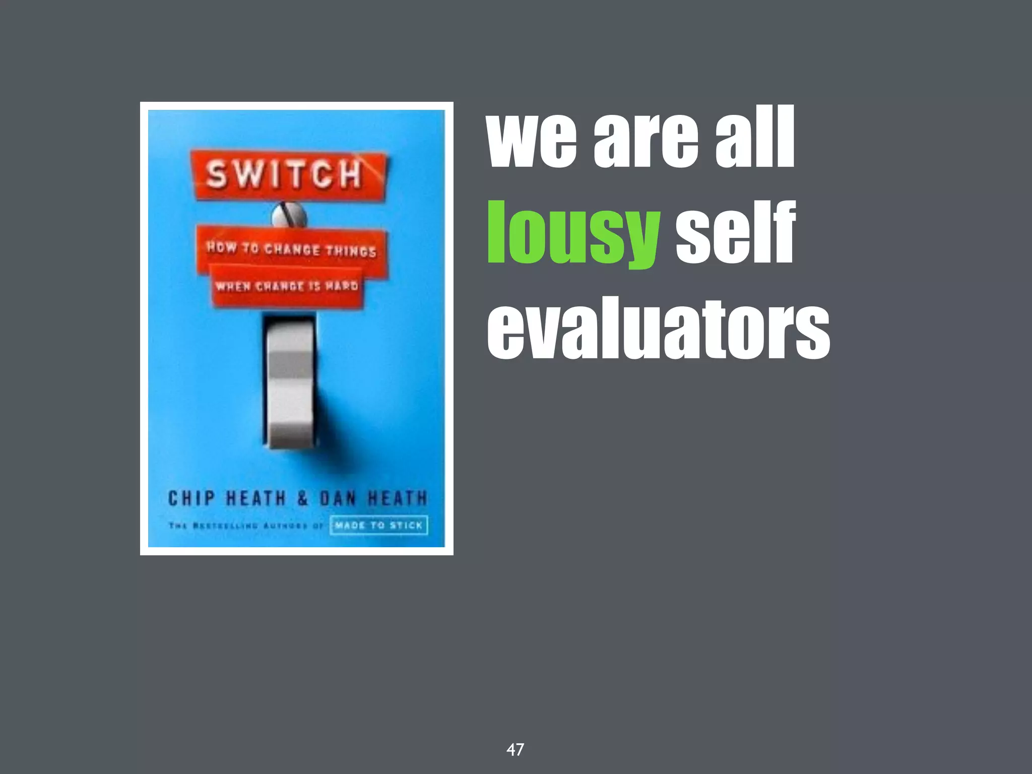 47
we are all
lousy self
evaluators
 