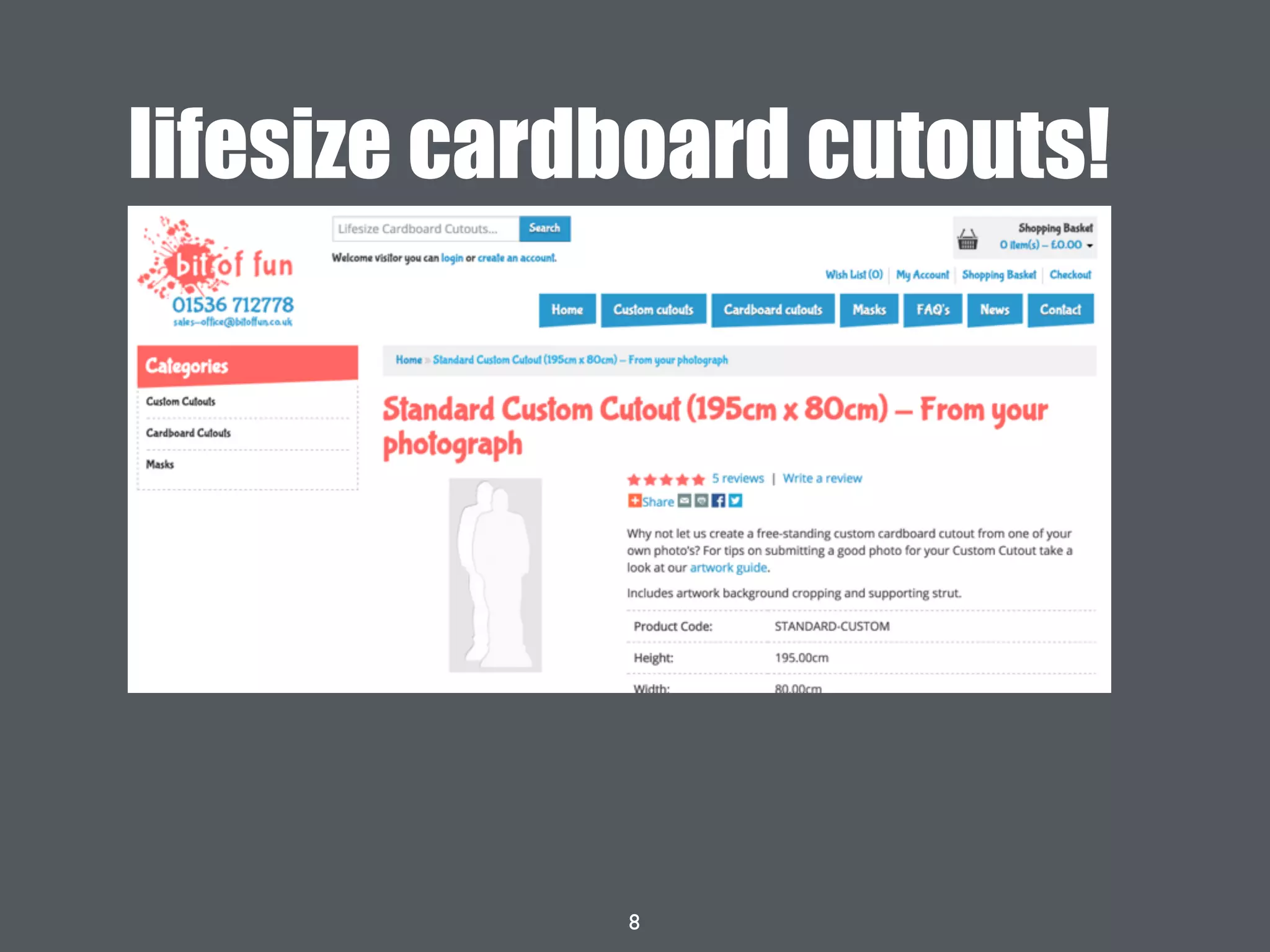 8
lifesize cardboard cutouts!
 