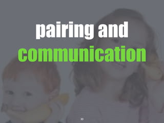 30
pairing and
communication
 