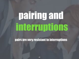 63
pairing and
interruptions
pairs are very resistant to interruptions
 
