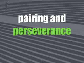 9
pairing and
perseverance
 