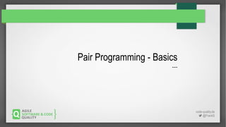 code-quality.de
 @FrankS
Pair Programming - Basics
---
 