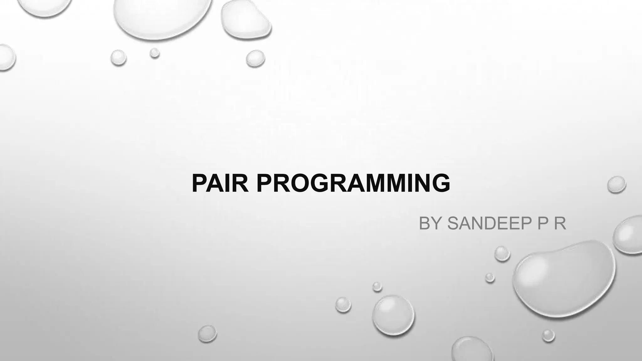 PAIR PROGRAMMING
BY SANDEEP P R
 