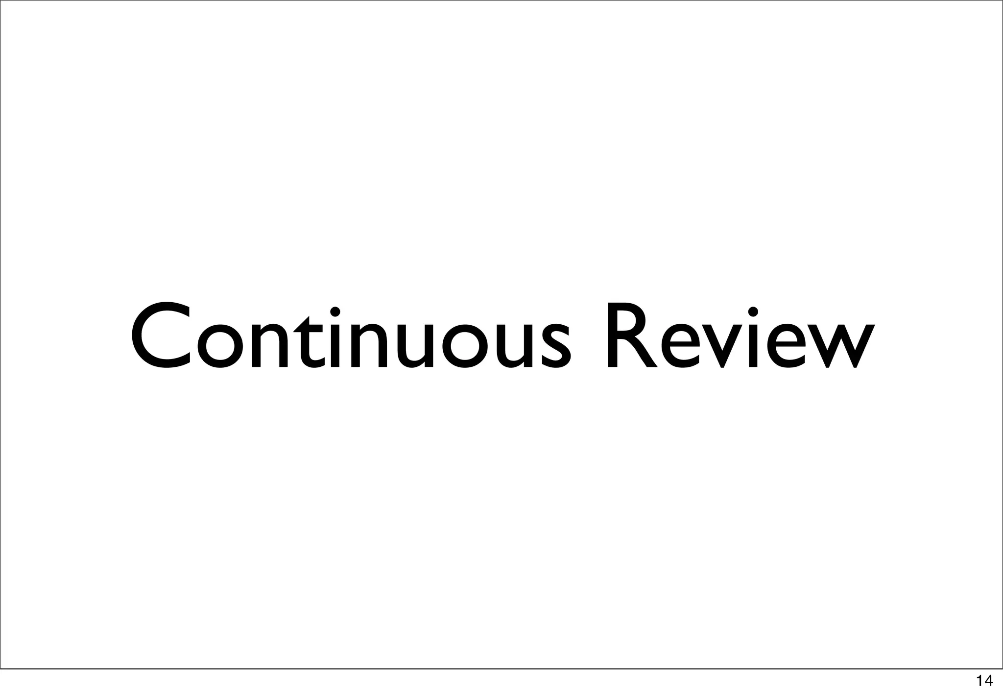 Continuous Review


                    14
 