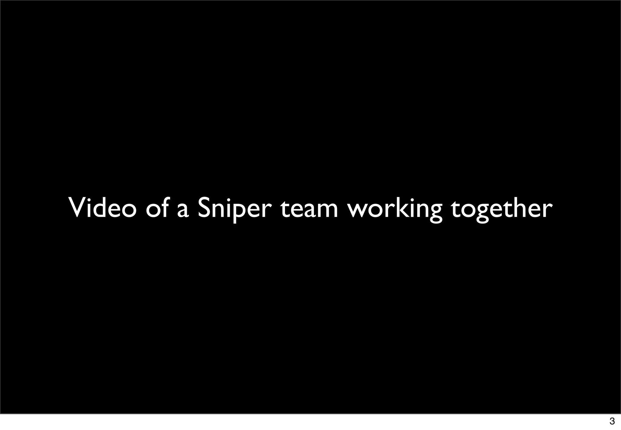 Video of a Sniper team working together




                                          3
 