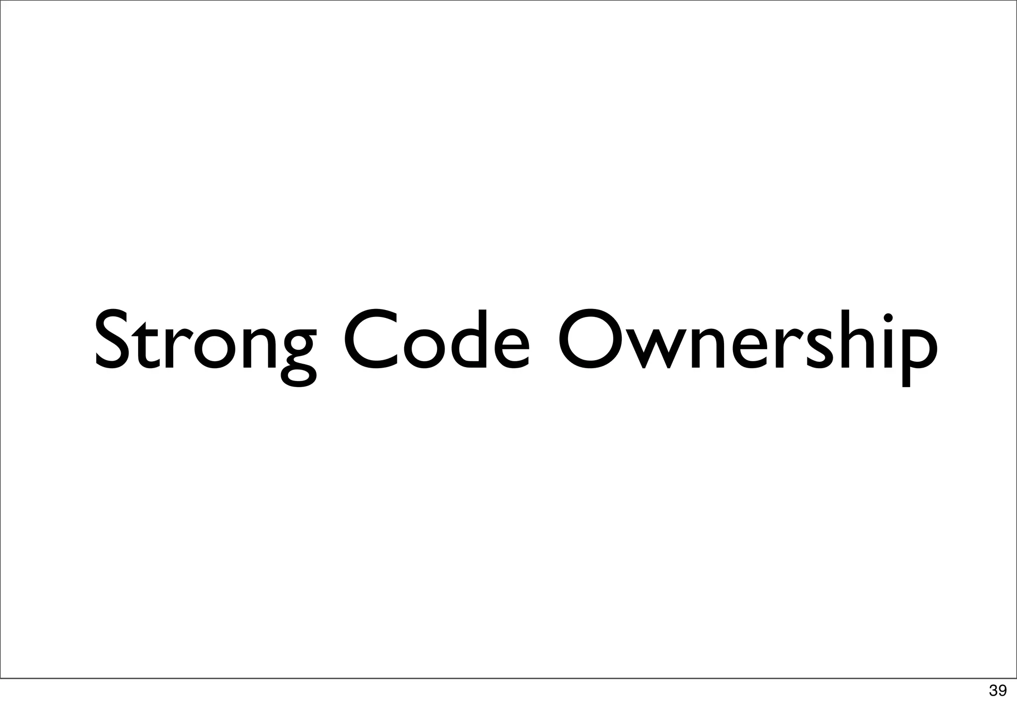 Strong Code Ownership


                        39
 