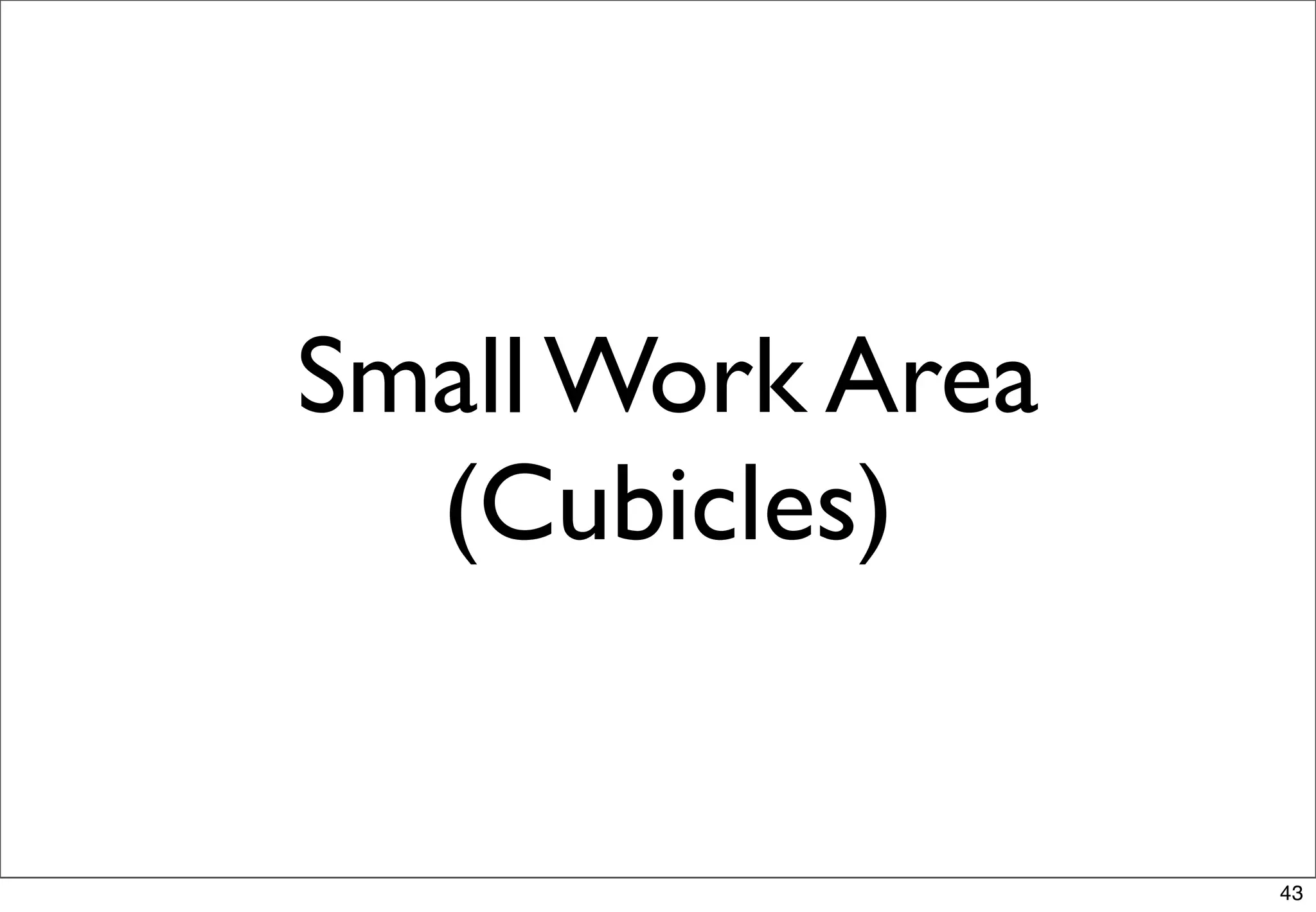 Small Work Area
  (Cubicles)


                  43
 