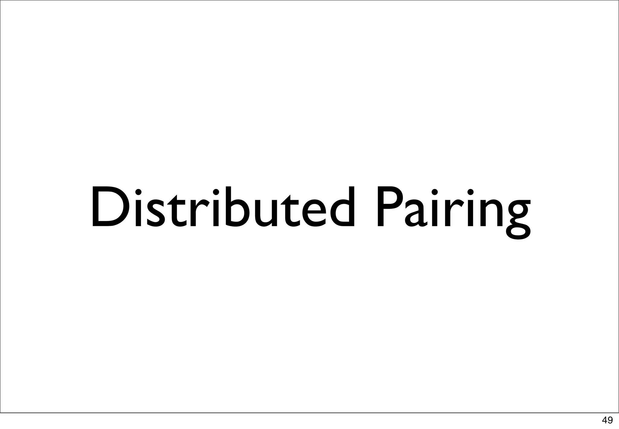 Distributed Pairing


                      49
 