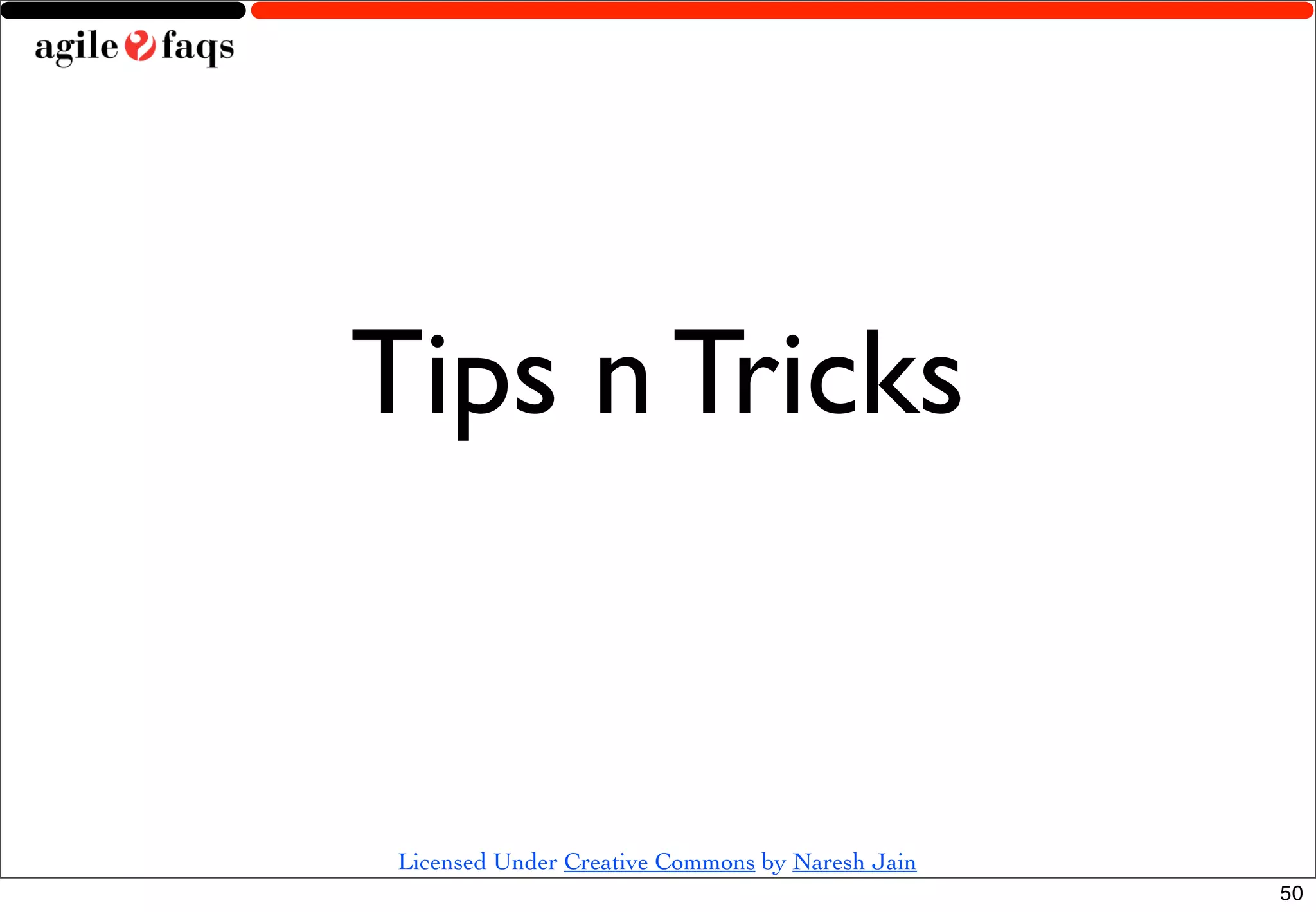 Tips n Tricks


 Licensed Under Creative Commons by Naresh Jain
                                                  50
 