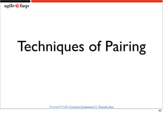 Techniques of Pairing


     Licensed Under Creative Commons by Naresh Jain
                                                      44
 