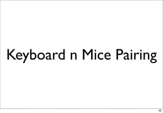 Keyboard n Mice Pairing


                          46
 